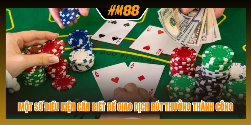 Một số điều kiện cần biết để giao dịch rút thưởng thành công