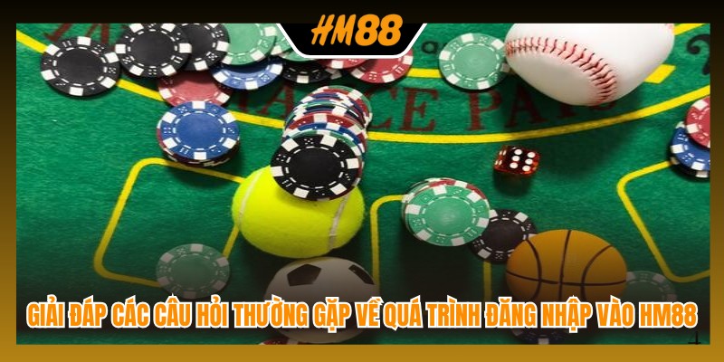 Giải đáp các câu hỏi thường gặp về quá trình đăng nhập vào HM88 