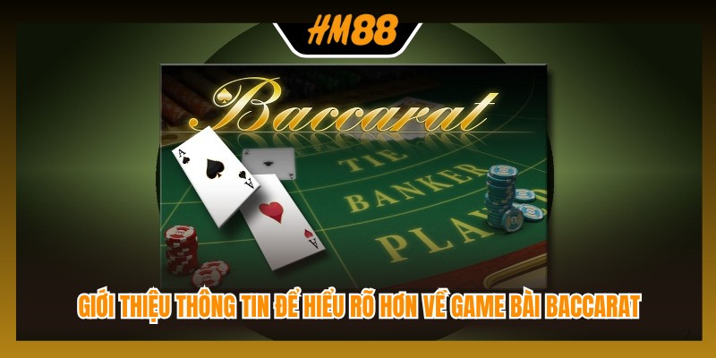 Giới thiệu thông tin để hiểu rõ hơn về game bài Baccarat