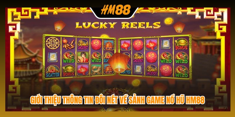 Giới thiệu thông tin đôi nét về sảnh game nổ hũ HM88
