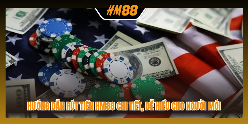 Hướng dẫn rút tiền HM88 chi tiết, dễ hiểu cho người mới