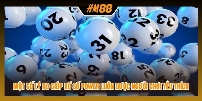Một số lý do giúp xổ số Power luôn được người chơi yêu thích