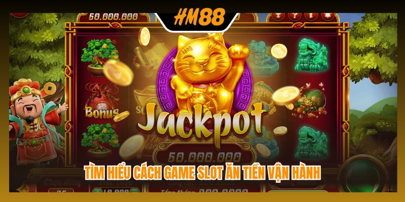 Tìm hiểu cách game slot ăn tiền vận hành